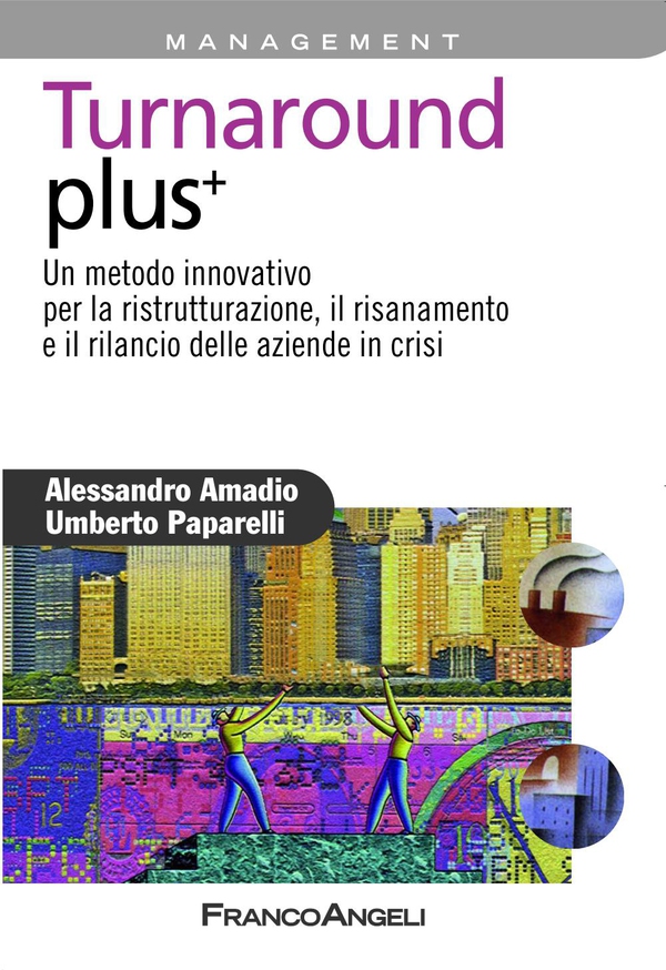 Turnaround plus +. Un metodo innovativo per la ristrutturazione, il risanamento e il rilancio delle aziende in crisi - Librerie.coop Turnaround plus +. Un metodo innovativo per la ristrutturazione, il risanamento e il rilancio delle aziende in crisi - Librerie.coop