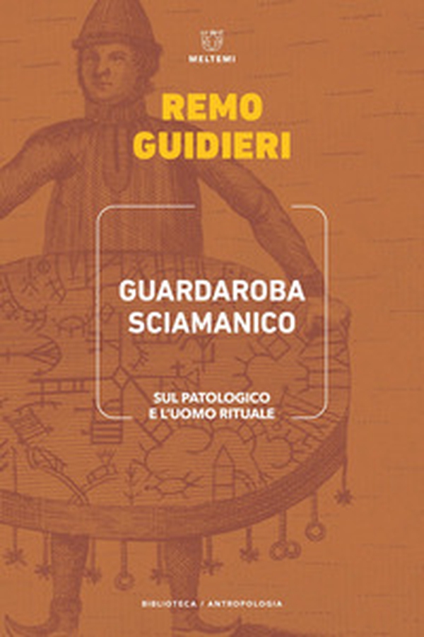 Guardaroba sciamanico. Sul patologico e l'uomo rituale - Librerie.coop