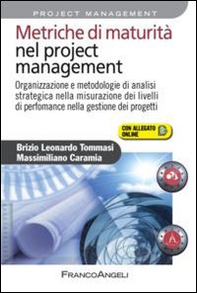 Metriche di maturità nel project management. Organizzazione e metodologie di analisi strategica nella misurazione dei livelli di performance nella gestione... - Librerie.coop