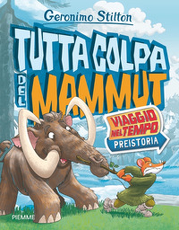Tutta colpa del mammut. Viaggio nel tempo: Preistoria - Librerie.coop Tutta colpa del mammut. Viaggio nel tempo: Preistoria - Librerie.coop