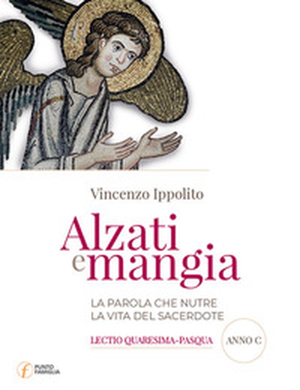 Alzati e mangia. La Parola che nutre la vita del sacerdote. Lectio Quaresima-Pasqua. Anno C - Librerie.coop Alzati e mangia. La Parola che nutre la vita del sacerdote. Lectio Quaresima-Pasqua. Anno C - Librerie.coop
