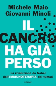 Il cancro ha già perso. La rivoluzione da Nobel dell'immunoterapia dei tumori - Librerie.coop