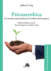 Psicoaerobica. Un metodo esperienziale per l'eccellenza del terapeuta - Librerie.coop