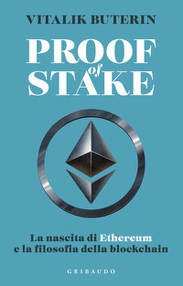 Proof of stake. La nascita di Ethereum e la filosofia della Blockchain - Librerie.coop Proof of stake. La nascita di Ethereum e la filosofia della Blockchain - Librerie.coop