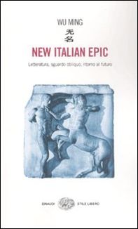 New italian epic. Letteratura, sguardo obliquo, ritorno al futuro - Librerie.coop