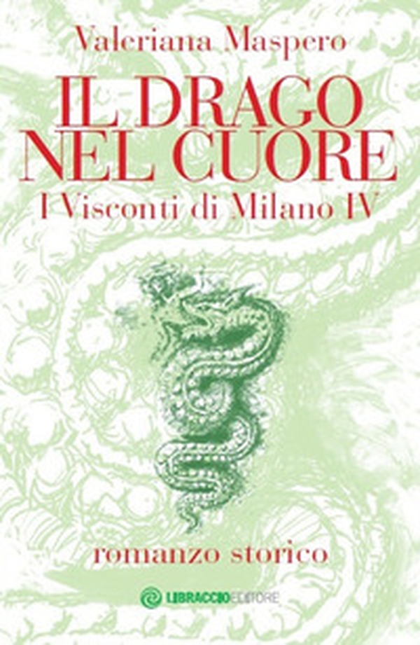 Il drago nel cuore. I Visconti di Milano - Librerie.coop Il drago nel cuore. I Visconti di Milano - Librerie.coop
