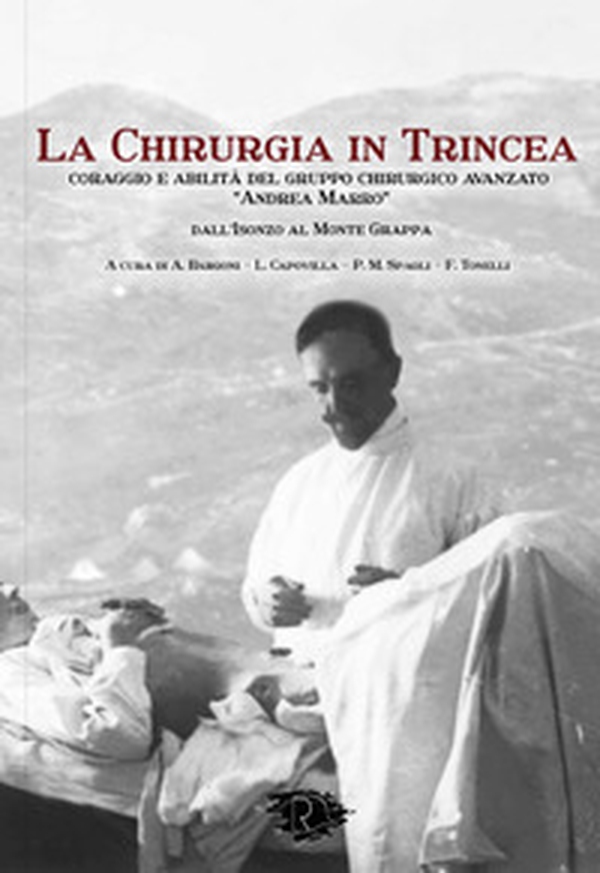 La chirurgia in Trincea. Coraggio e abilità del gruppo chirurgico avanzato «Andrea Marro» - Librerie.coop La chirurgia in Trincea. Coraggio e abilità del gruppo chirurgico avanzato «Andrea Marro» - Librerie.coop