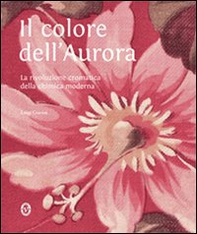 Il colore dell'aurora. La rivoluzione cromatica della chimica moderna - Librerie.coop