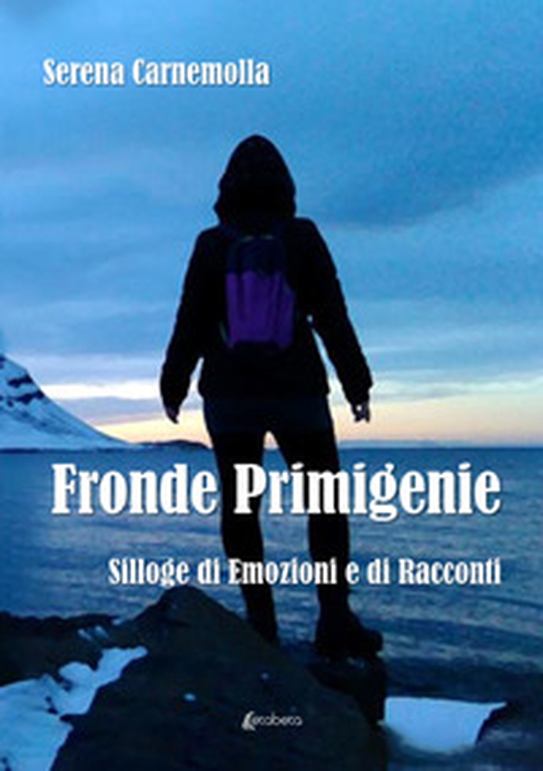 Fronde primigenie. Silloge di emozioni e di racconti - Librerie.coop Fronde primigenie. Silloge di emozioni e di racconti - Librerie.coop