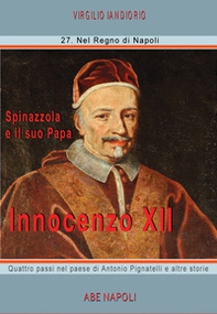 Innocenzo XII: Spinazzola e il suo papa, quattro passi nel paese di Antonio Pignatelli e altre storie - Librerie.coop Innocenzo XII: Spinazzola e il suo papa, quattro passi nel paese di Antonio Pignatelli e altre storie - Librerie.coop