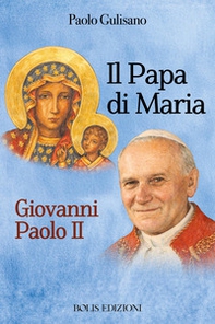 Santo Giovanni Paolo II. Il papa di Maria - Librerie.coop