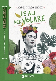 Le ali per volare. Frida Kahlo - Librerie.coop Le ali per volare. Frida Kahlo - Librerie.coop