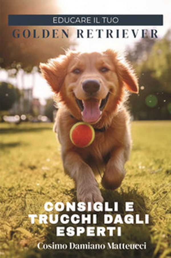 Educare il tuo golden retriever. Consigli e trucchi dagli esperti - Librerie.coop Educare il tuo golden retriever. Consigli e trucchi dagli esperti - Librerie.coop