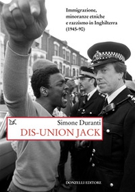 Dis-union Jack. Immigrazione, minoranze etniche e razzismo in Inghilterra (1945-90) - Librerie.coop