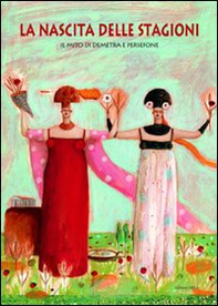 La nascita delle stagioni. Il mito di Demetra e Persefone - Librerie.coop