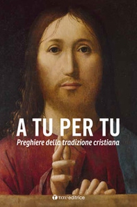 A tu per tu. Raccolta di preghiere della tradizione cristiana - Librerie.coop