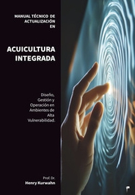 Manual técnico de actualización en acuicultura integrada. diseño, gestión y operación de sistemas de acuicultura integrada en ambientes de alta vulnerabilidad - Librerie.coop