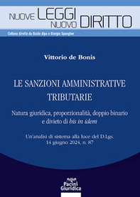 Le sanzioni amministrative tributarie. Natura giuridica, proporzionalità, doppio binario e divieto di bis in idem. Un'analisi di sistema alla luce del D.Lgs. 14 giugno 2024, n. 87 - Librerie.coop