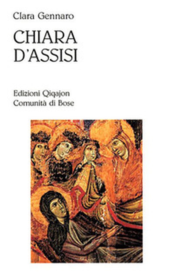 Chiara d'Assisi. Al cuore del Vangelo - Librerie.coop Chiara d'Assisi. Al cuore del Vangelo - Librerie.coop