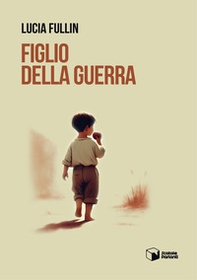 Figlio della guerra - Librerie.coop Figlio della guerra - Librerie.coop