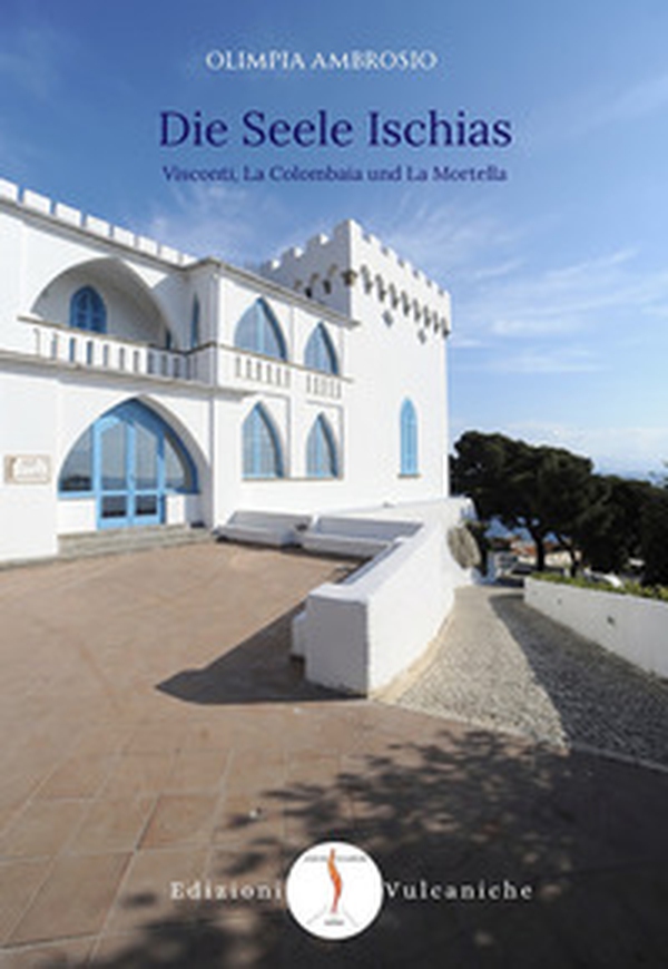 Die Seele Ischias. Visconti, La Colombaia und La Mortella - Librerie.coop