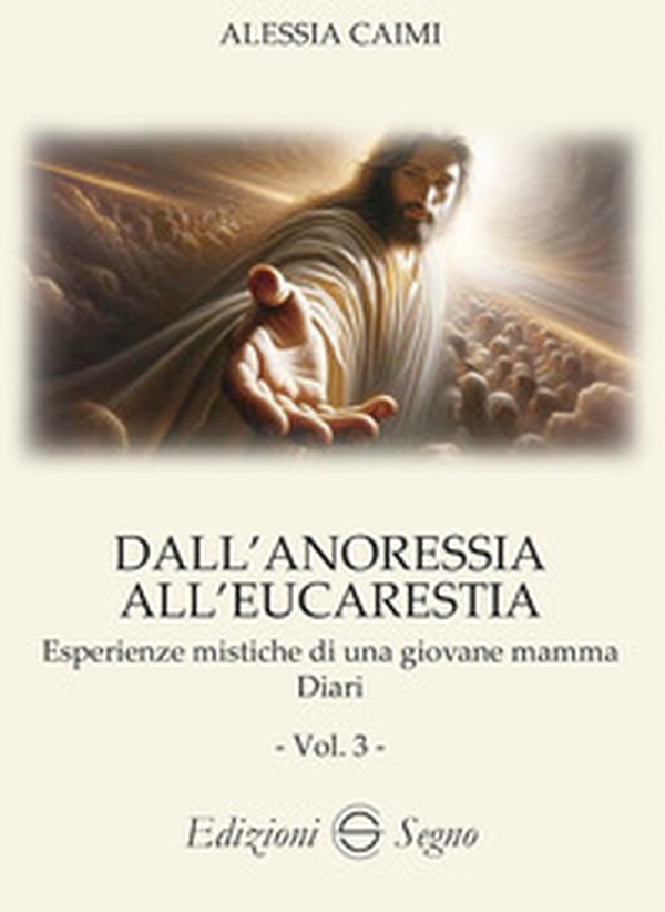 Dall'anoressia all'Eucarestia. Esperienze mistiche di una giovane mamma - Vol. 3 - Librerie.coop Dall'anoressia all'Eucarestia. Esperienze mistiche di una giovane mamma - Vol. 3 - Librerie.coop