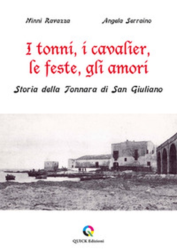 I tonni, i cavalier, le feste, gli amori. Storia della Tonnara di San Giuliano - Librerie.coop I tonni, i cavalier, le feste, gli amori. Storia della Tonnara di San Giuliano - Librerie.coop