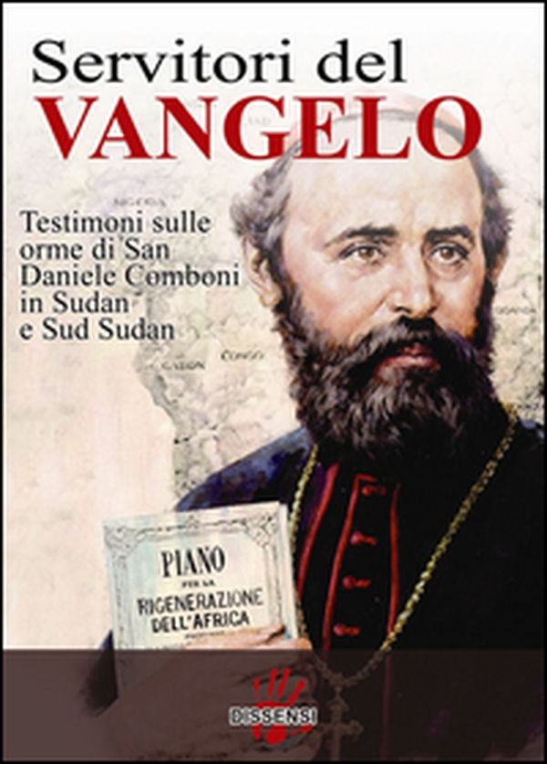 Servitori del Vangelo. Testimoni sulle orme di san Daniele Comboni in Sudan e sud Sudan - Librerie.coop Servitori del Vangelo. Testimoni sulle orme di san Daniele Comboni in Sudan e sud Sudan - Librerie.coop