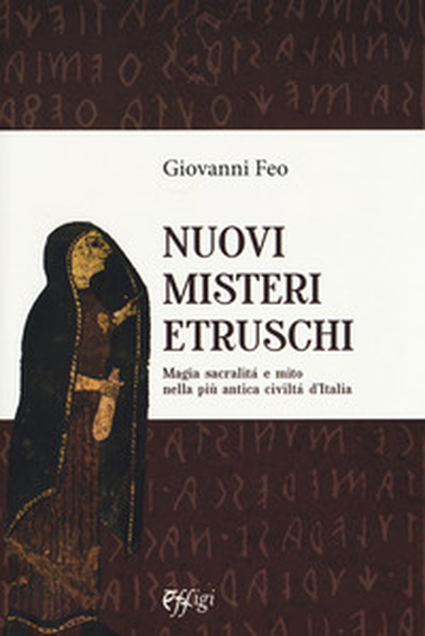 Nuovi misteri etruschi. Magia, sacralità e mito nella più antica civiltà d'Italia - Librerie.coop Nuovi misteri etruschi. Magia, sacralità e mito nella più antica civiltà d'Italia - Librerie.coop