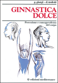 Ginnastica dolce. Percezione e consapevolezza del corpo - Librerie.coop Ginnastica dolce. Percezione e consapevolezza del corpo - Librerie.coop