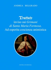 Trattato inviso sui Grimani di Santa Maria Formosa. Ad esperita coscienza animistica - Librerie.coop