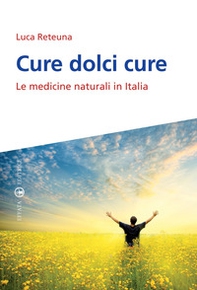 Cure dolci cure. Le medicine naturali in Italia - Librerie.coop Cure dolci cure. Le medicine naturali in Italia - Librerie.coop