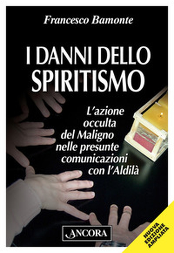 I danni dello spiritismo. L'azione occulta del Maligno nelle presunte comunicazioni con l'Aldilà - Librerie.coop