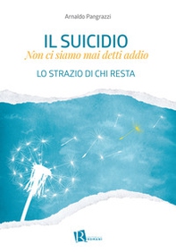 Il suicidio. Non ci siamo mai detti addio. Lo strazio di chi resta - Librerie.coop
