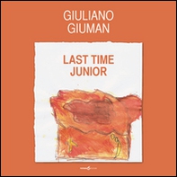 Giuliano Giuman. Last time junior - Librerie.coop