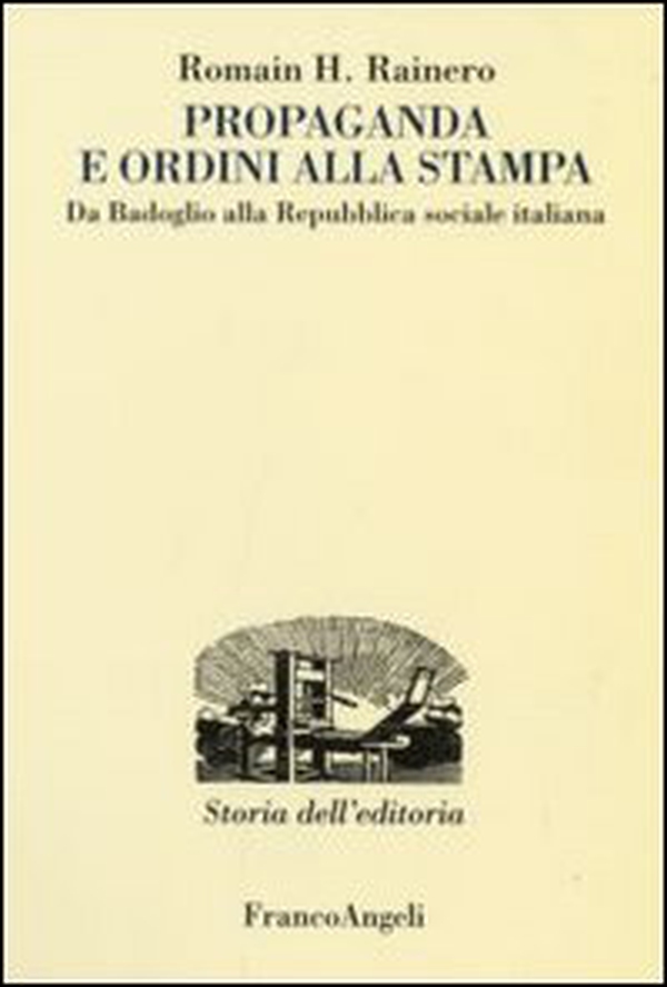 Propaganda e ordini alla stampa. Da Badoglio alla Repubblica sociale italiana - Librerie.coop Propaganda e ordini alla stampa. Da Badoglio alla Repubblica sociale italiana - Librerie.coop