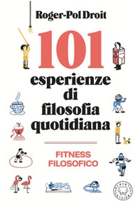 101 esperienze di filosofia quotidiana - Librerie.coop