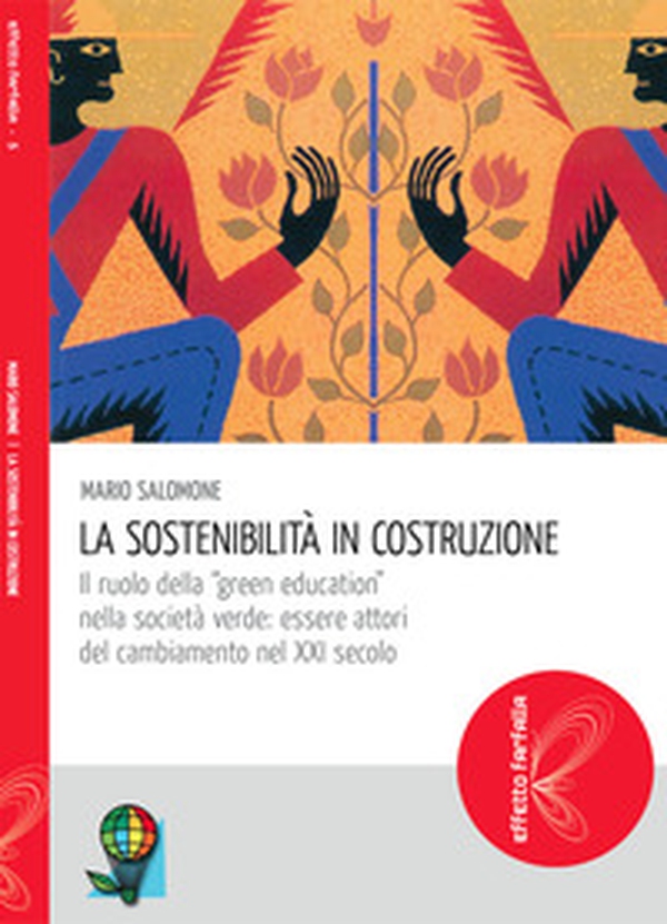 La sostenibilità in costruzione. Il ruolo della "green education" nella società verde: essere attori del cambiamento nel XXI secolo - Librerie.coop La sostenibilità in costruzione. Il ruolo della "green education" nella società verde: essere attori del cambiamento nel XXI secolo - Librerie.coop