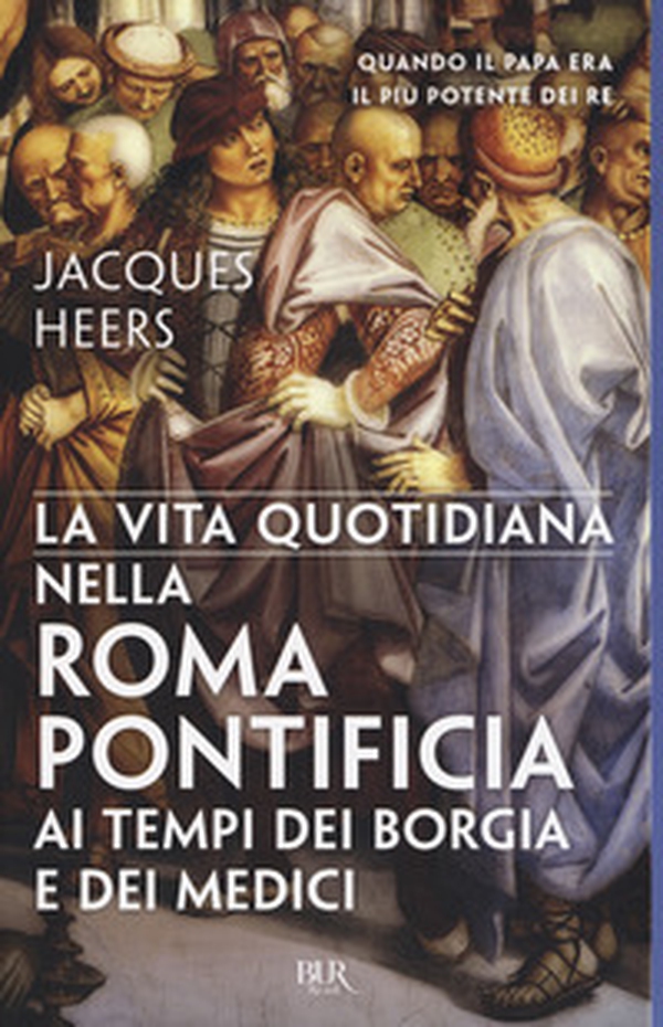 La vita quotidiana nella Roma pontificia ai tempi dei Borgia e dei Medici - Librerie.coop La vita quotidiana nella Roma pontificia ai tempi dei Borgia e dei Medici - Librerie.coop
