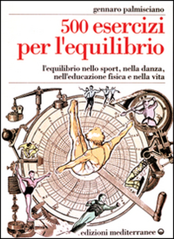 Cinquecento esercizi per l'equilibrio. L'equilibrio nello sport, nella danza, nell'educazione fisica e nella vita - Librerie.coop Cinquecento esercizi per l'equilibrio. L'equilibrio nello sport, nella danza, nell'educazione fisica e nella vita - Librerie.coop