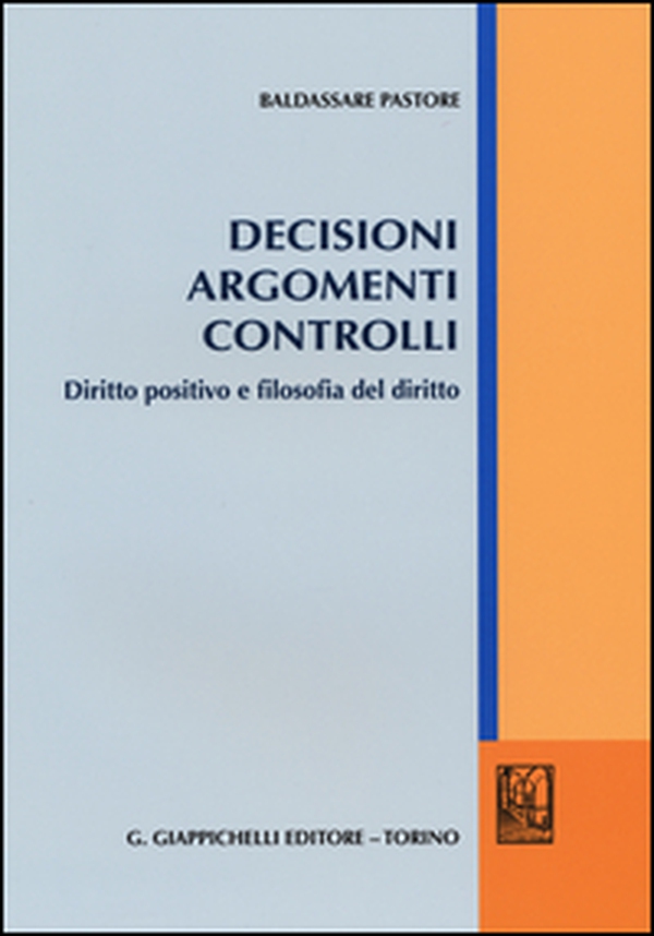 Decisioni argomenti controlli. Diritto positivo e filosofia del diritto - Librerie.coop Decisioni argomenti controlli. Diritto positivo e filosofia del diritto - Librerie.coop