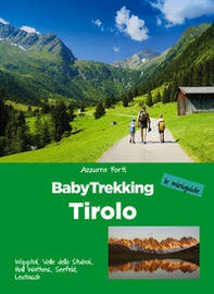 BabyTrekking Tirolo. Wipptal, Valle dello Stubai, Hall Wattens, Seefeld, Leutasch - Librerie.coop