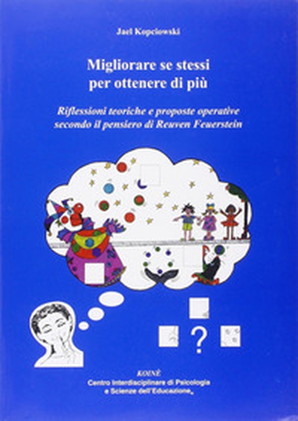 Migliorare se stessi per ottenere di più. Riflessioni teoriche e proposte operative secondo il pensiero di Reuven Feuerstein - Librerie.coop Migliorare se stessi per ottenere di più. Riflessioni teoriche e proposte operative secondo il pensiero di Reuven Feuerstein - Librerie.coop