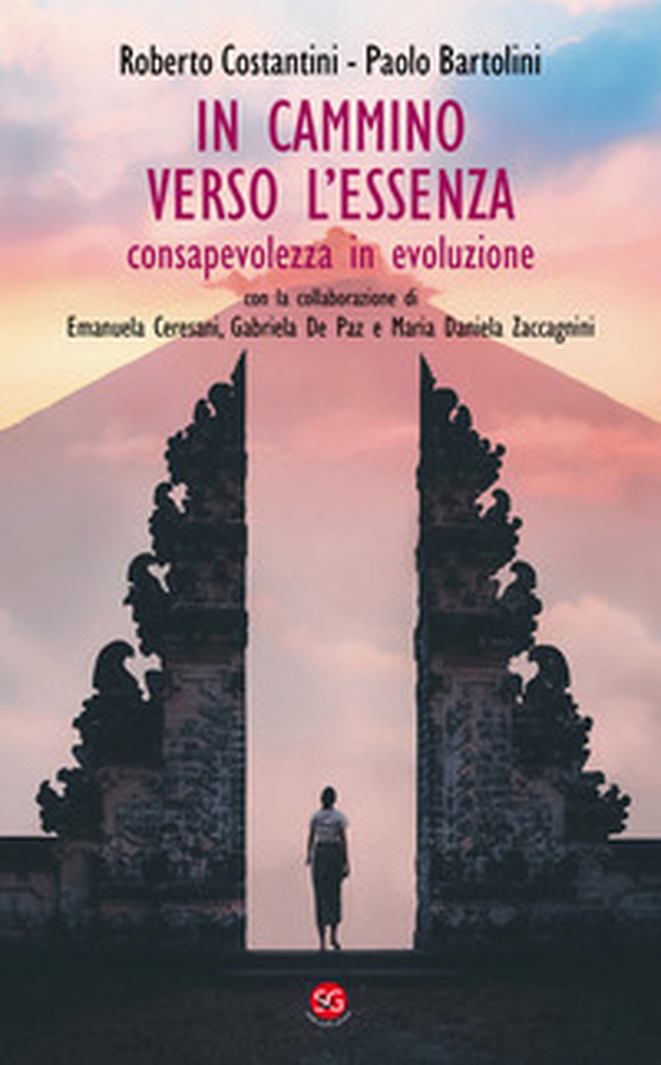 In cammino verso l'essenza. Consapevolezza in evoluzione - Librerie.coop In cammino verso l'essenza. Consapevolezza in evoluzione - Librerie.coop