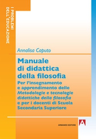 Manuale di didattica della filosofia. Per l'insegnamento e apprendimento delle metodologie e tecnologie didattiche della filosofia - Librerie.coop