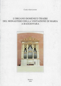 L'organo Domenico Traeri del Monastero della Visitazione di Maria a Baggiovara - Librerie.coop