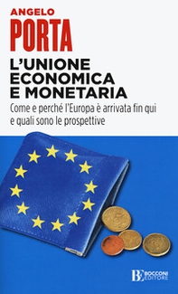L'unione economica e monetaria. Come e perché l'Europa è arrivata fin qui e quali sono le prospettive - Librerie.coop L'unione economica e monetaria. Come e perché l'Europa è arrivata fin qui e quali sono le prospettive - Librerie.coop