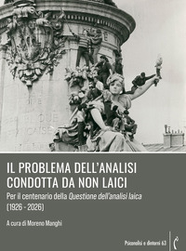 Il problema dell'analisi condotta da non laici. Per il centenario della questione dell'analisi laica (1926-2026) - Librerie.coop