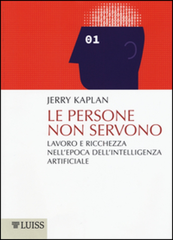 Le persone non servono. Lavoro e ricchezza nell'epoca dell'intelligenza artificiale - Librerie.coop Le persone non servono. Lavoro e ricchezza nell'epoca dell'intelligenza artificiale - Librerie.coop