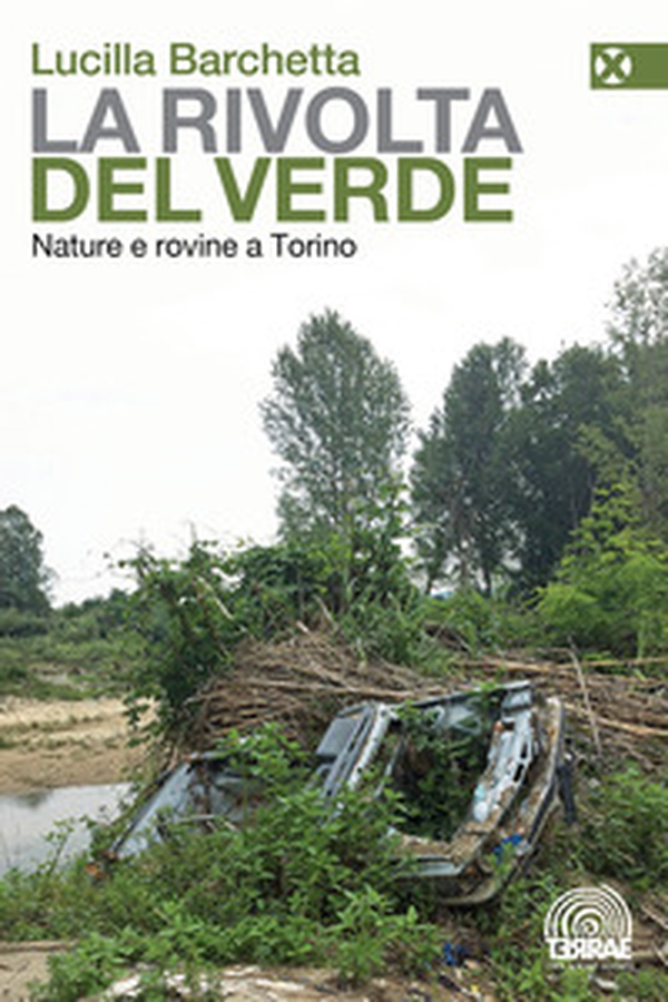La rivolta del verde. Nature e rovine a Torino - Librerie.coop La rivolta del verde. Nature e rovine a Torino - Librerie.coop